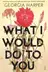 Book cover of What I Would Do to You