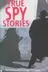 Book cover of True Spy Stories (True Adventure Stories)