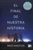 Book cover of El final de nuestra historia / The End of Our Story