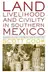 Book cover of Land, Livelihood, and Civility in Southern Mexico