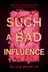Book cover of Such a Bad Influence