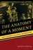 Book cover of The Anatomy of a Moment Thirty-five Minutes in History and Imagination