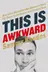 Book cover of This is Awkward: How Life's Uncomfortable Moments Open the Door to Intimacy and Connection