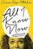 Book cover of All I Know Now: Wonderings and Reflections on Growing Up Gracefully