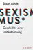 Book cover of Sexismus - Geschichte einer Unterdrückung