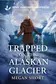 Book cover of Trapped on the Alaskan Glacier