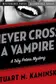 Book cover of Never Cross a Vampire