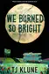 Book cover of We Burned So Bright