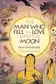 Book cover of The man who fell in love with the moon