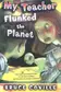 Book cover of My Teacher Flunked the Planet