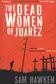 Book cover of The Dead Women Of Juárez
