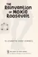 Book cover of The Reinvention of Moxie Roosevelt