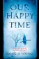 Book cover of Our Happy Time