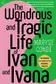Book cover of The Wondrous and Tragic Life of Ivan and Ivana