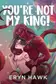 Book cover of You're Not My King!