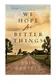 Book cover of We Hope for Better Things