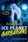 Book cover of Ice Planet Barbarians 
 Liz und Raahosh