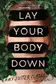 Book cover of Lay Your Body Down A Novel of Suspense