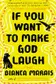Book cover of If You Want to Make God Laugh