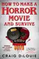 Book cover of How to Make a Horror Movie and Survive
