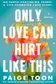 Book cover of Only Love Can Hurt Like This