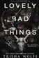 Book cover of Lovely Bad Things