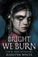 Book cover of Bright We Burn
