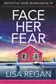 Book cover of Face Her Fear An absolutely addictive crime and mystery thriller filled with heart-pounding suspense