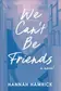 Book cover of We Can't Be Friends