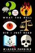 Book cover of What the Hell Did I Just Read