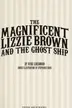 Book cover of The magnificent Lizzie Brown and the ghost ship