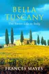 Book cover of Bella Tuscany the Sweet Life In Italy