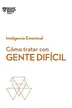 Book cover of Cómo Tratar con Gente Difícil. Serie Inteligencia Emocional HBR (Dealing with Difficult People Spanish Edition)