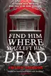 Book cover of Find Him Where You Left Him Dead