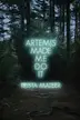Book cover of Artemis Made Me Do It