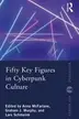 Book cover of Fifty Key Figures in Cyberpunk Culture