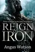 Book cover of Reign of Iron (The Iron Age Trilogy)