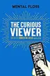 Book cover of Mental Floss : the Curious Viewer