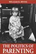 Book cover of The Politics of Parenting