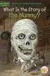 Book cover of What Is the Story of the Mummy?