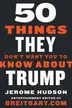 Book cover of 50 Things They Don't Want You to Know About Trump