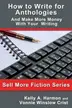 Book cover of How to Write for Anthologies and Make More Money with Your Writing