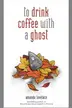 Book cover of To Drink Coffee with a Ghost