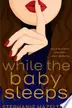 Book cover of While the Baby Sleeps