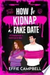 Book cover of How to Kidnap a Fake Date
