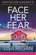 Book cover of Face Her Fear An absolutely addictive crime and mystery thriller filled with heart-pounding suspense