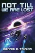 Book cover of Not Till We Are Lost