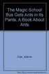 Book cover of The Magic School Bus Gets Ants in Its Pants