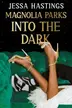 Book cover of Magnolia Parks: Into the Dark
