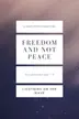 Book cover of Freedom And Not Peace